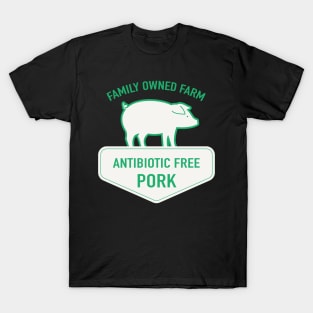 Local Farm Antibiotic Free Pork! T-Shirt